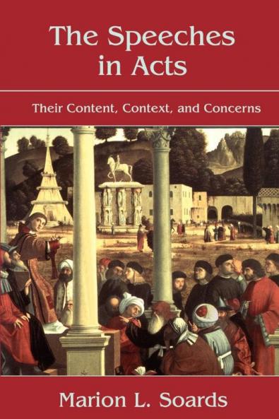 The Speeches in Acts: Their Content Context and Concerns