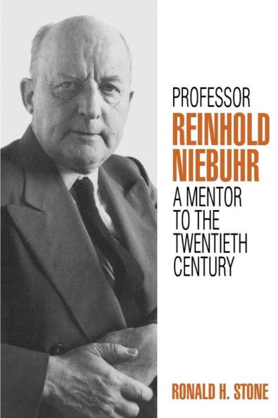 Professor Reinhold Niebuhr: A Mentor to the Twentieth Century