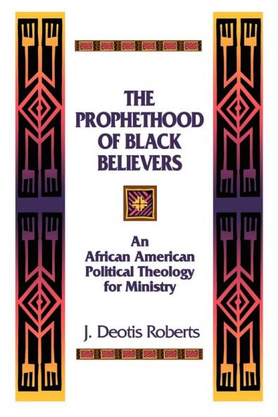 The Prophethood of Black Believers: An African American Political Theology for Ministry