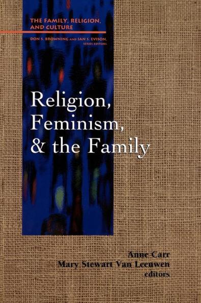 Religion Feminism and the Family (Family Religion and Culture)