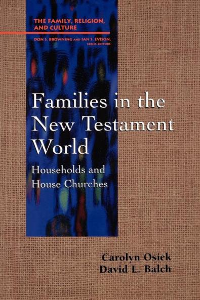 Families in the New Testament World: Households and House Churches (Family Religion and Culture)