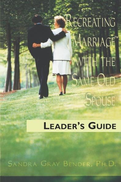 Recreating Marriage with the Same Old Spouse: Leader's Guide