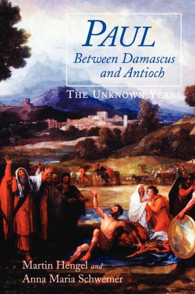Paul between Damascus and Antioch: The Unknown Years