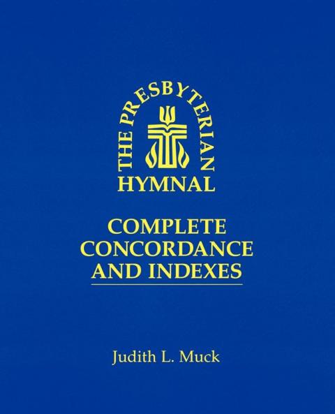 The Presbyterian Hymnal: Complete Concordance and Indexes