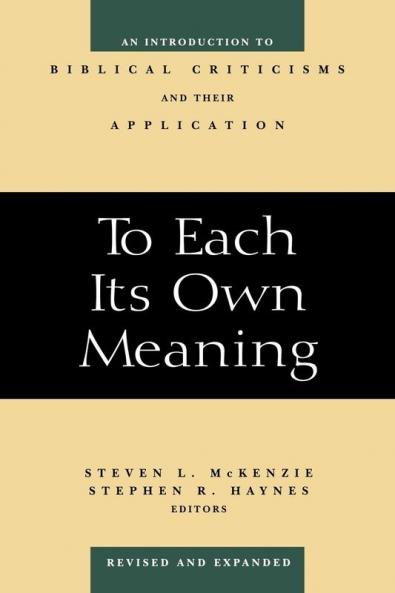 To Each Its Own Meaning Revised and Expanded: An Introduction to Biblical Criticisms and Their Application
