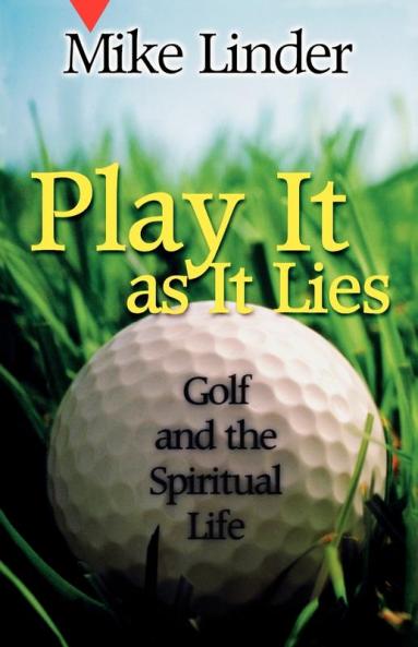 Play It as It Lies: Golf and the Spiritual Life