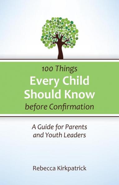 100 Things Every child Should Know before Confirmation: A Guide for Parents and Youth Leaders