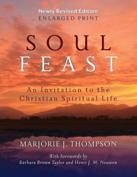 Soul Feast Newly Revised Edition-Enlarged: An Invitation to the Christian Spiritual Life