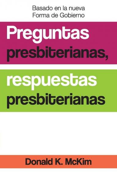 Presbyterian Questions Presbyterian Answers Spanish Edition: Exploring Reformed Practical Theology and Ethics
