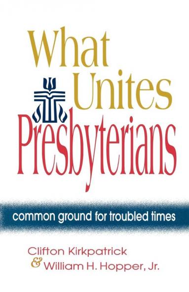 What Unites Presbyterians: Common Ground for Troubled Times