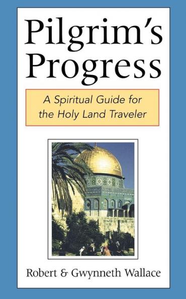 Pilgrim's Progress: A Spiritual Guide for the Holy Land Traveler