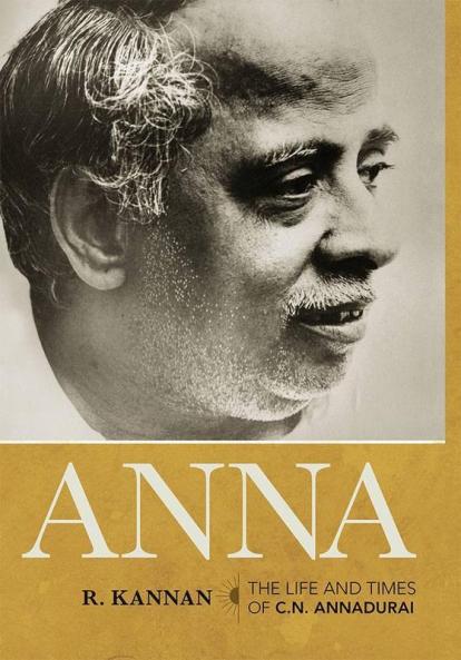 Anna : The Life and Times of C.N. Annadu