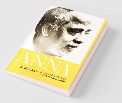 Anna : The Life and Times of C.N. Annadu