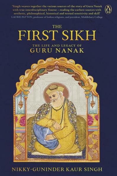 First Sikh The The Life and Legacy of