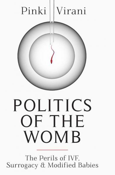 Politics of the Womb : The Perils Of IVF