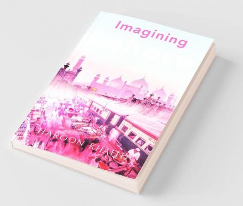 Imagining Lahore: The city that is the