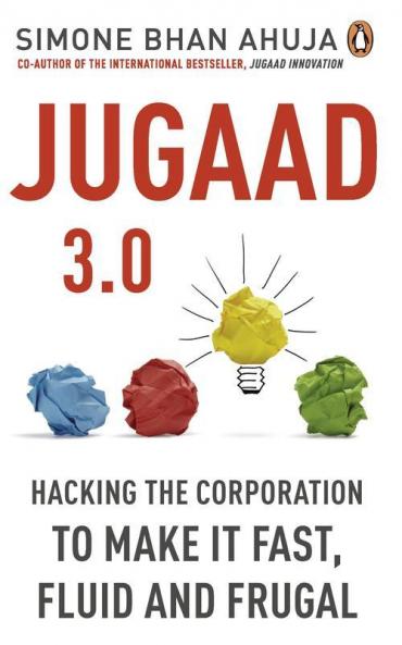 Jugaad 3.0: Hacking the Corporation to make it fast fluid and frugal