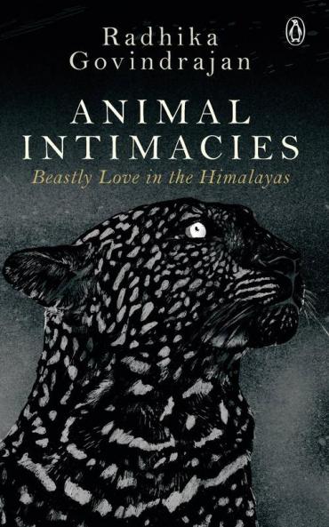Animal Intimacies Beastly Love in the Himalayas