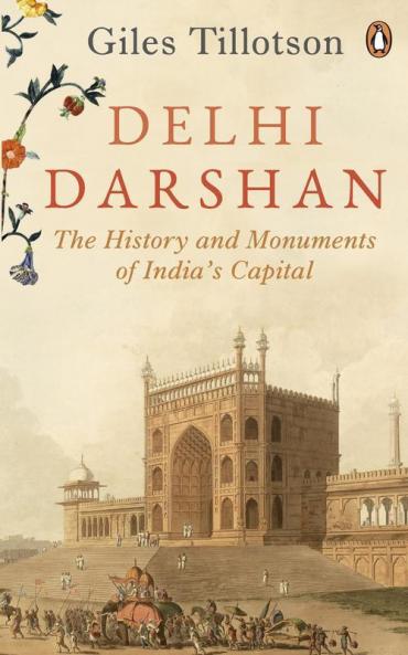 Delhi Darshan: The History and Monuments