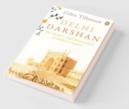 Delhi Darshan: The History and Monuments