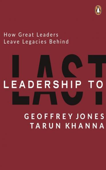 Leadership to Last: How Great Leaders Le