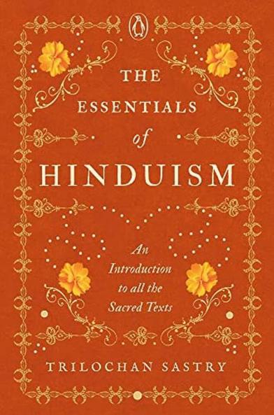 The Essentials Of Hinduism An Introduction To All The Sacred Texts