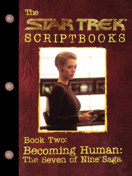 Becoming Human: The Seven of Nine Saga: Script Book #2 (Star Trek)
