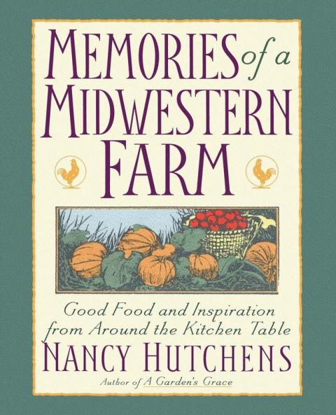 Memories of a Midwestern Farm: Good Food & Inspiration from Around Kitchen Table