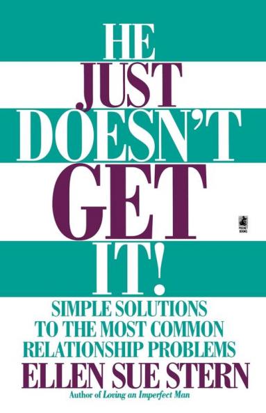 He Just Doesn't Get It: Simple Solutions to the Most Common Relationship Problems