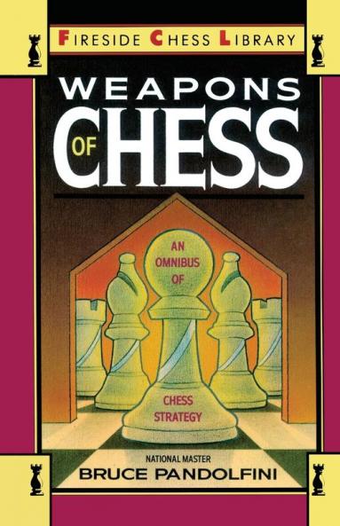 Weapons of Chess: An Omnibus of Chess Strategies (Fireside Chess Library)
