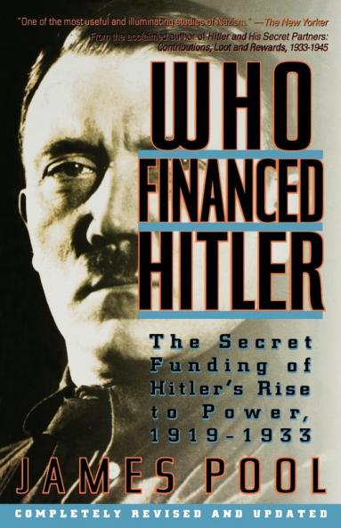 Who Financed Hitler: The Secret Funding of Hitler's Rise to Power 1919-1933