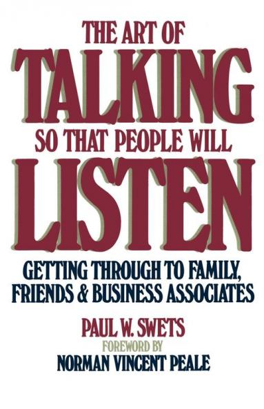 The Art of Talking So That People Will Listen: Getting Through to Family Friends & Business Associates