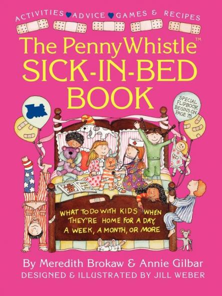 Penny Whistle Sick-in-Bed Book: What to Do with Kids When They're Home for a Day a Week a Month or More