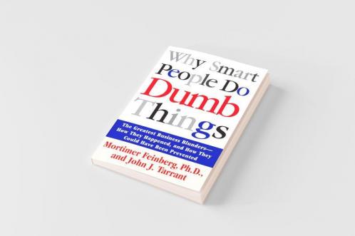 Why Smart People Do Dumb Things