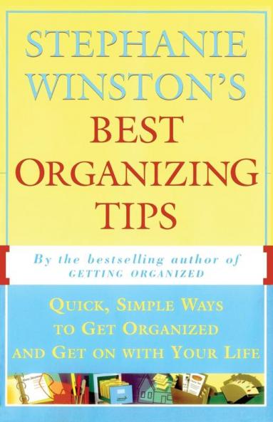 Stephanie Winston's Best Organizing Tips: Quick Simple Ways to Get Organized and Get on with Your Life