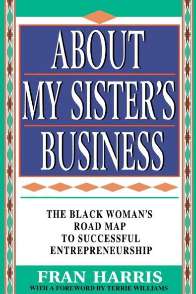 About My Sister's Business: The Black Woman's Road Map To Successful Entrepreneurship