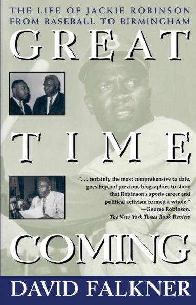 Great Time Coming: The Life Of Jackie Robinson From Baseball to Birmingham