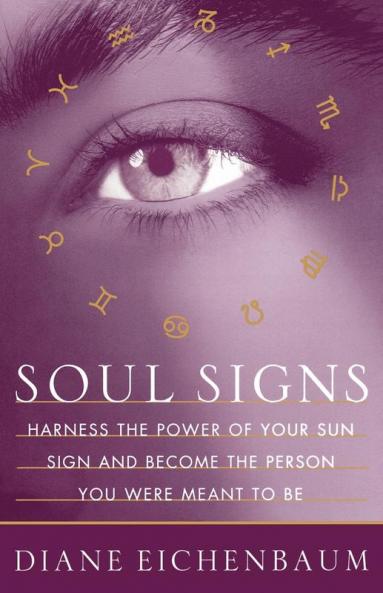 Soul Signs: Harness the Power of Your Sun Sign and Become the Person You Were Meant to Be