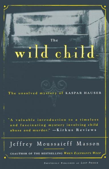 The Wild Child: The Unsolved Mystery of Kaspar Hauser (Free Press Paperbacks)