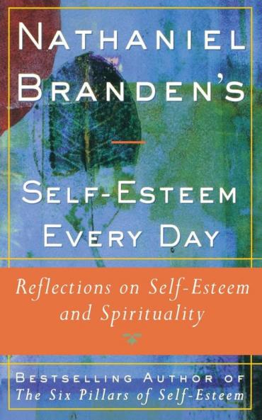 Nathaniel Brandens Self-Esteem Every Day: Reflections on Self-Esteem and Spirituality