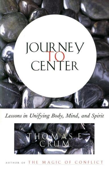 Journey to Center: Lessons in Unifying Body Mind and Spirit