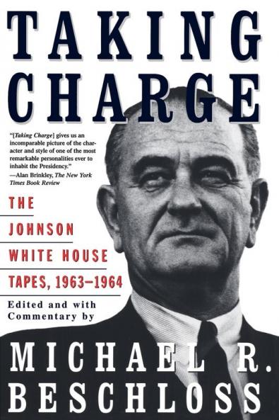 Taking Charge: The Johnson White House Tapes 1963 1964