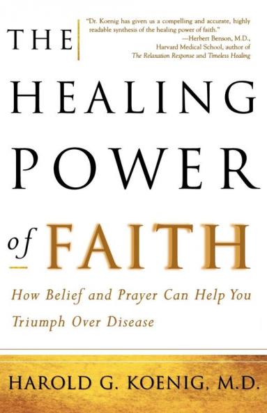 The Healing Power of Faith: How Belief and Prayer Can Help You Triumph Over Disease