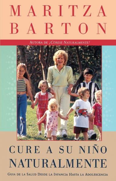 Cure a su nino naturalmente: Guia de la salud desde la infancia hasta la adolescencia