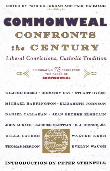 Commonweal Confronts the Century: Liberal Convictions Catholic Tradition