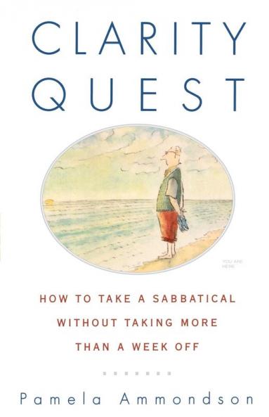 Clarity Quest: How to Take a Sabbatical Without Taking More Than a Week Off