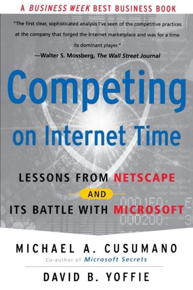 Competing On Internet Time: Lessons From Netscape And Its Battle With Microsoft