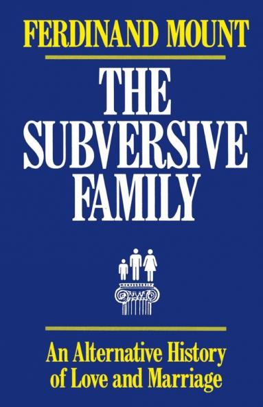 Subversive Family: An Alternative History of Love and Marriage