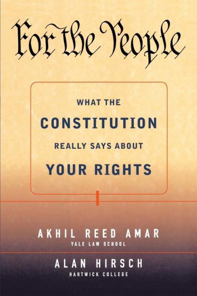 For the People: What the Constitution Really Says About Your Rights