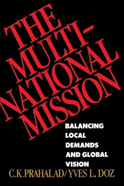 The Multinational Mission: Balancing Local Demands and Global Vision